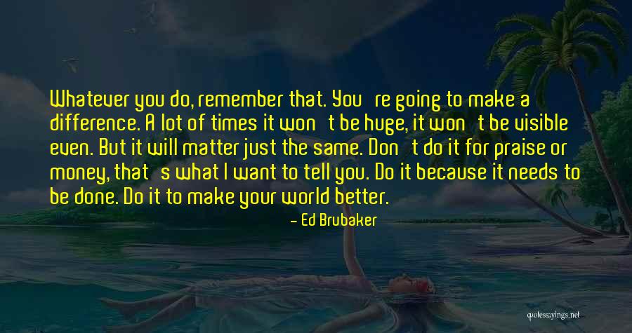 I Will Make A Difference Quotes By Ed Brubaker I Will Make A Difference Quotes By Ed Brubaker