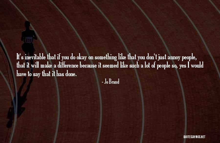 I Will Make A Difference Quotes By Jo Brand I Will Make A Difference Quotes By Jo Brand