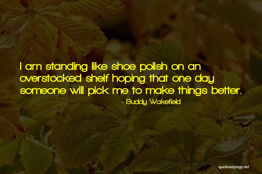 I Will Make Things Better Quotes By Buddy Wakefield I Will Make Things Better Quotes By Buddy Wakefield