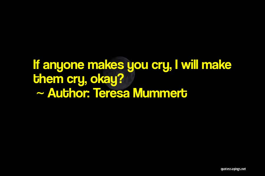 I Will Make You Cry Quotes By Teresa Mummert