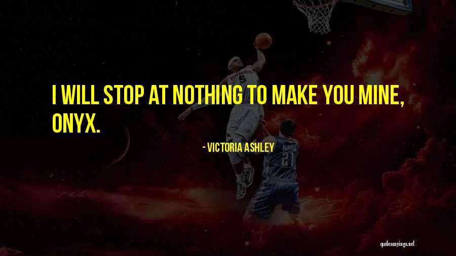 I Will Make You Mine Quotes By Victoria Ashley
