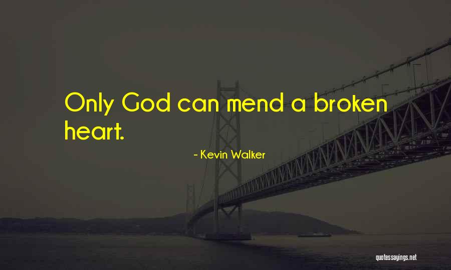 I Will Mend Your Broken Heart Quotes By Kevin Walker