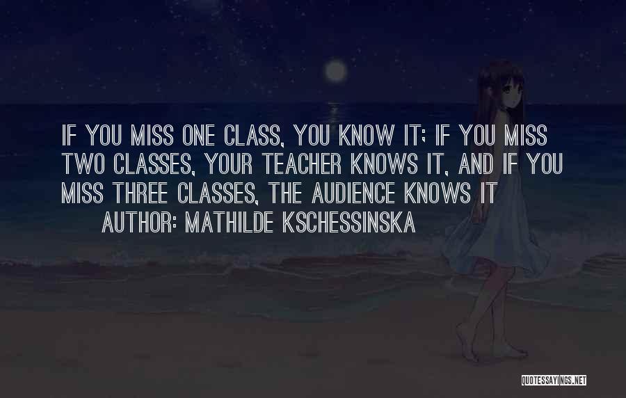 I Will Miss My Class Quotes By Mathilde Kschessinska