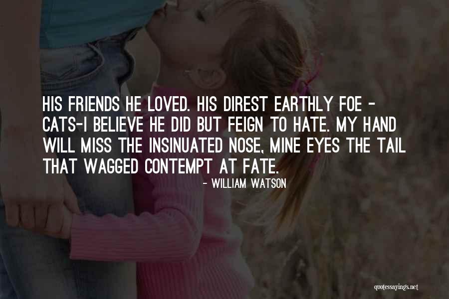 I Will Miss My Friends Quotes By William Watson I Will Miss My Friends Quotes By William Watson