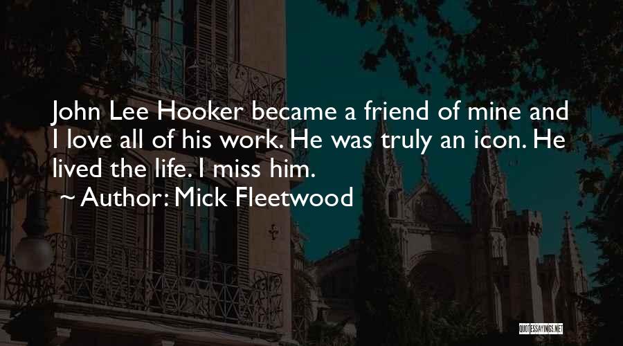 I Will Miss You Best Friend Quotes By Mick Fleetwood