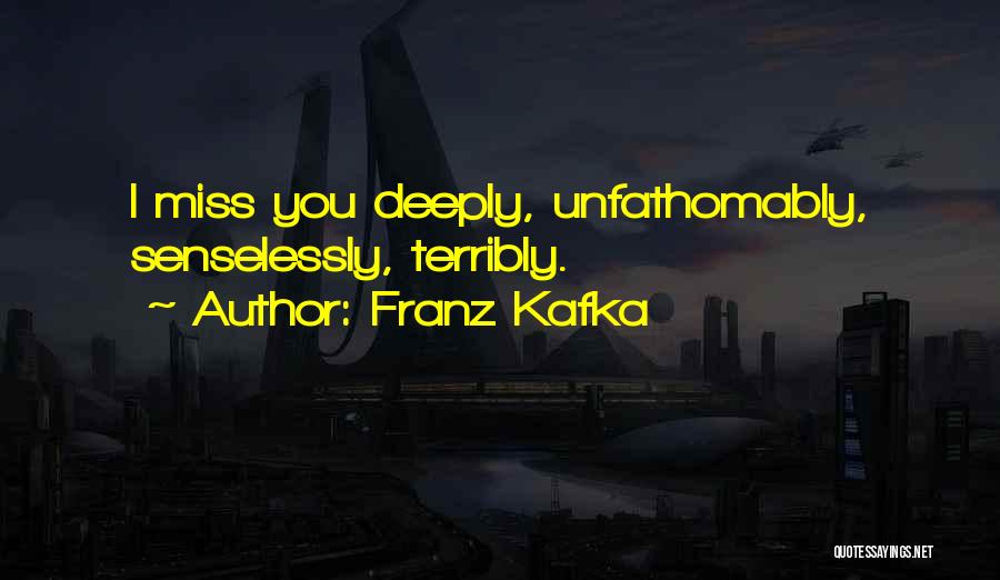 I Will Miss You Terribly Quotes By Franz Kafka