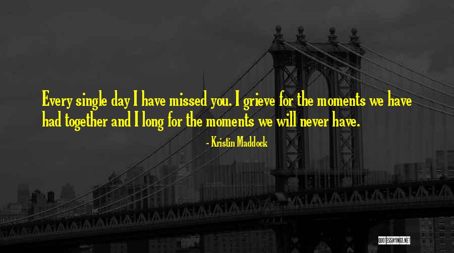 I Will Missed You Quotes By Kristin Maddock