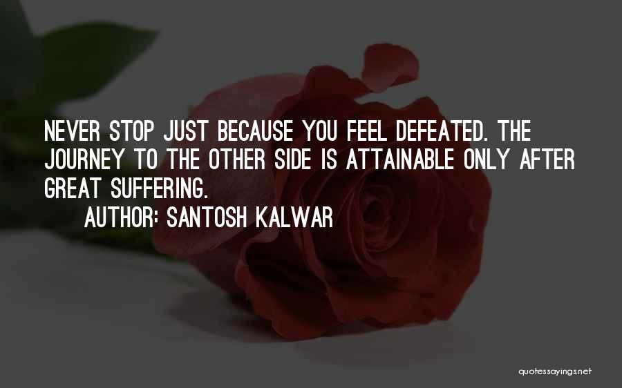 I Will Never Be Defeated Quotes By Santosh Kalwar