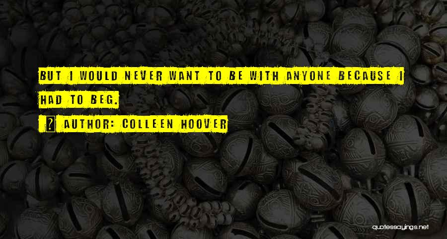 I Will Never Beg Quotes By Colleen Hoover