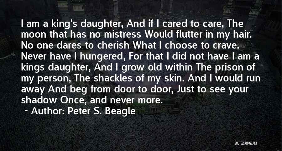 I Will Never Beg Quotes By Peter S. Beagle