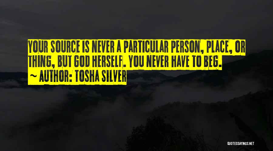 I Will Never Beg Quotes By Tosha Silver