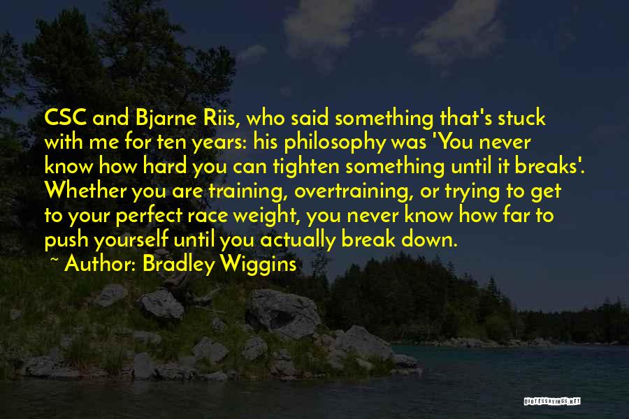 I Will Never Break Down Quotes By Bradley Wiggins