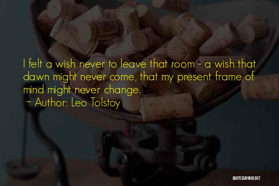 I Will Never Change My Mind Quotes By Leo Tolstoy