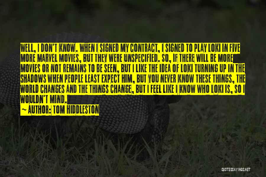 I Will Never Change My Mind Quotes By Tom Hiddleston