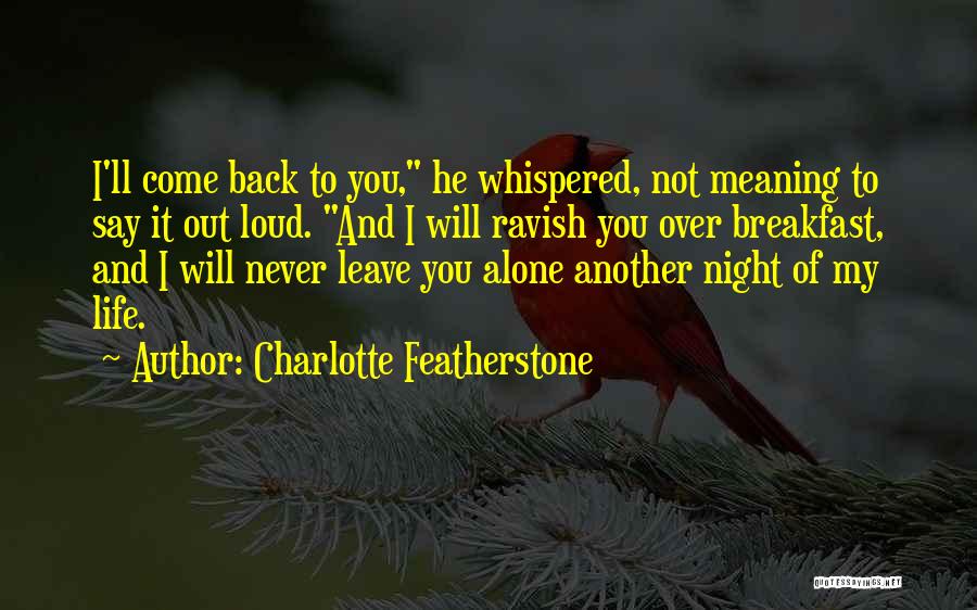 I Will Never Come Back Quotes By Charlotte Featherstone