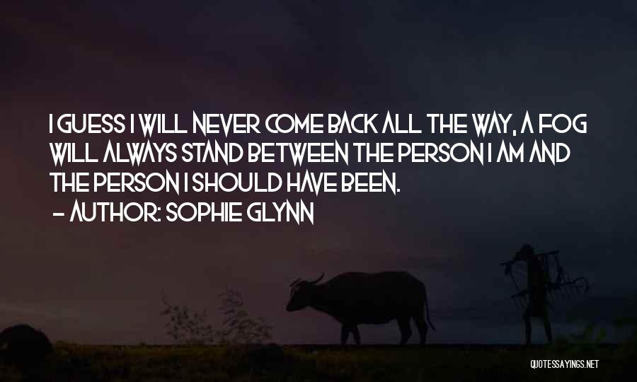 I Will Never Come Back Quotes By Sophie Glynn