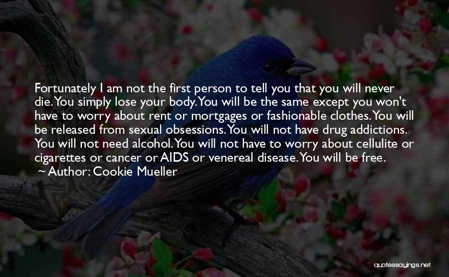 I Will Never Die Quotes By Cookie Mueller