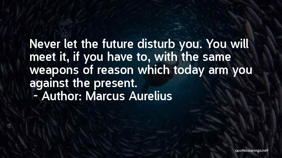 I Will Never Disturb You Quotes By Marcus Aurelius