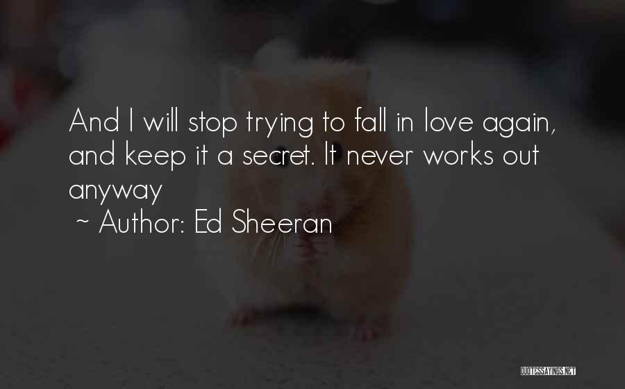 I Will Never Fall In Love Quotes By Ed Sheeran