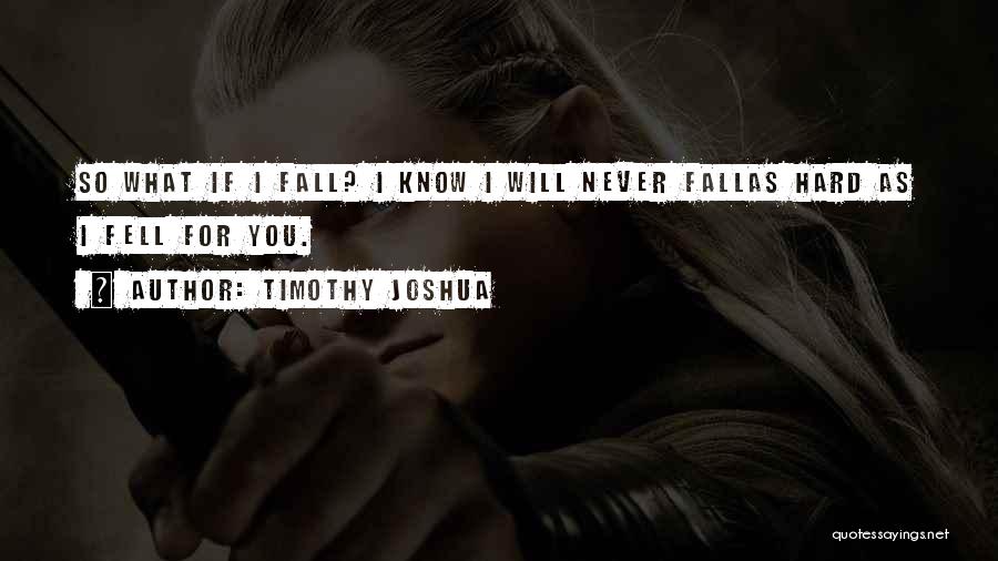 I Will Never Fall Quotes By Timothy Joshua