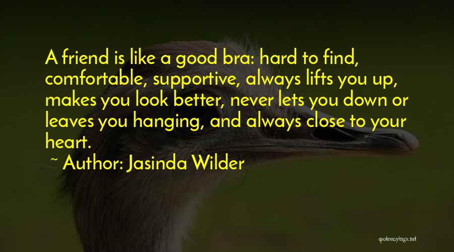 I Will Never Find A Friend Like You Quotes By Jasinda Wilder