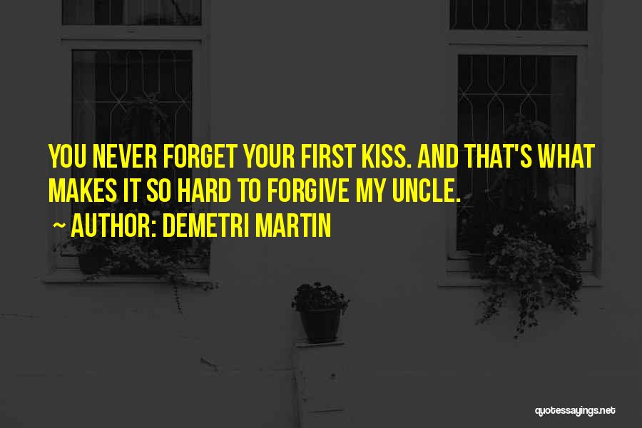 I Will Never Forget Our First Kiss Quotes By Demetri Martin