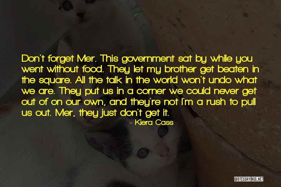 I Will Never Forget You Brother Quotes By Kiera Cass I Will Never Forget You Brother Quotes By Kiera Cass