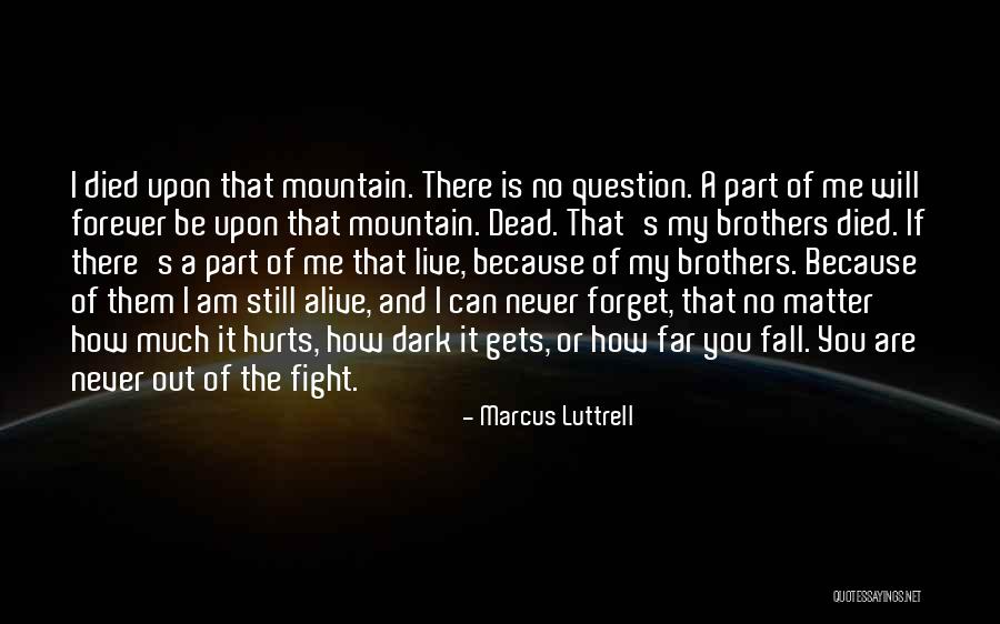 I Will Never Forget You Brother Quotes By Marcus Luttrell I Will Never Forget You Brother Quotes By Marcus Luttrell