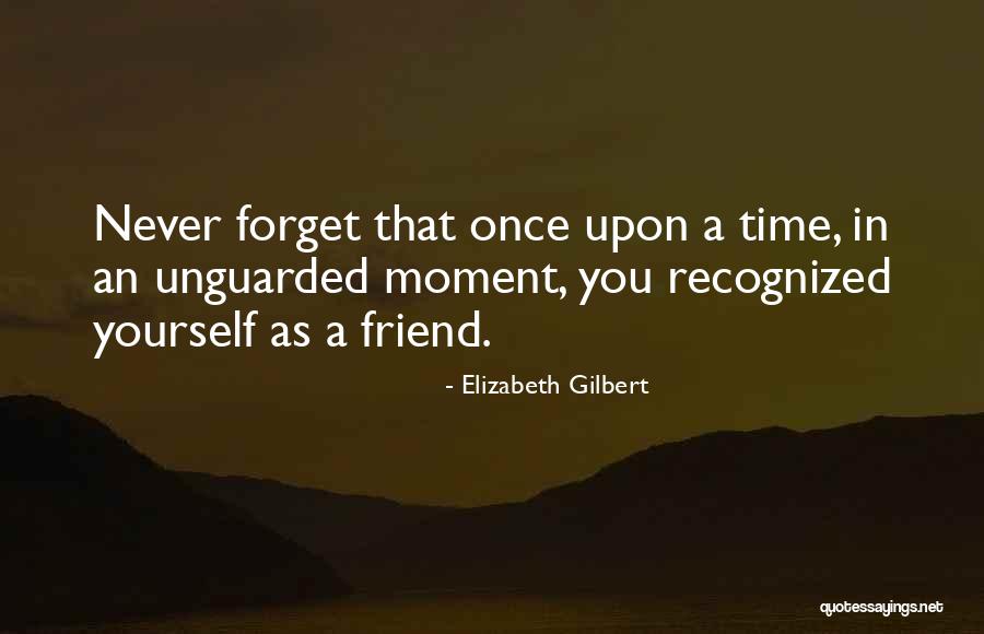 I Will Never Forget You Friend Quotes By Elizabeth Gilbert