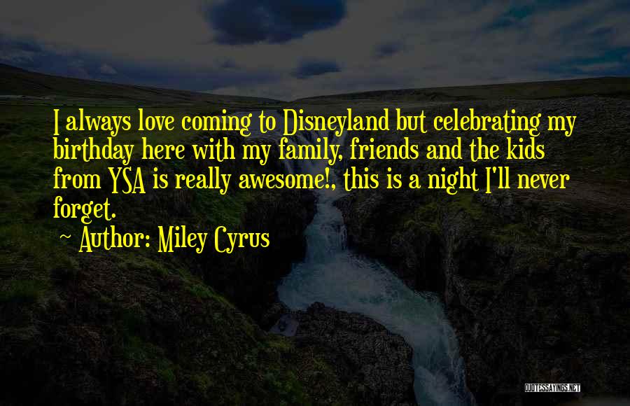 I Will Never Forget Your Birthday Quotes By Miley Cyrus I Will Never Forget Your Birthday Quotes By Miley Cyrus