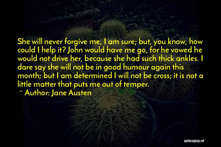 I Will Never Forgive You Quotes By Jane Austen
