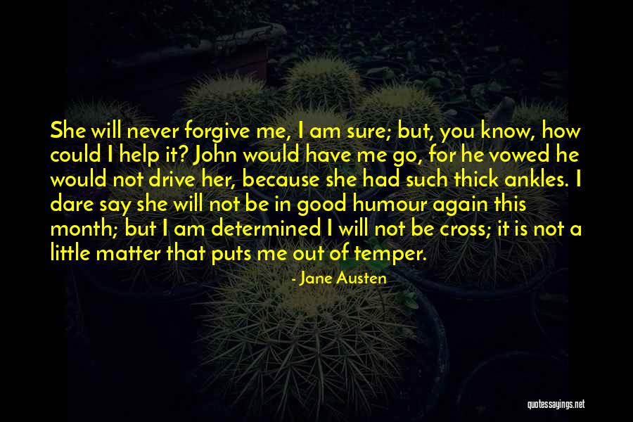 I Will Never Forgive You Quotes By Jane Austen