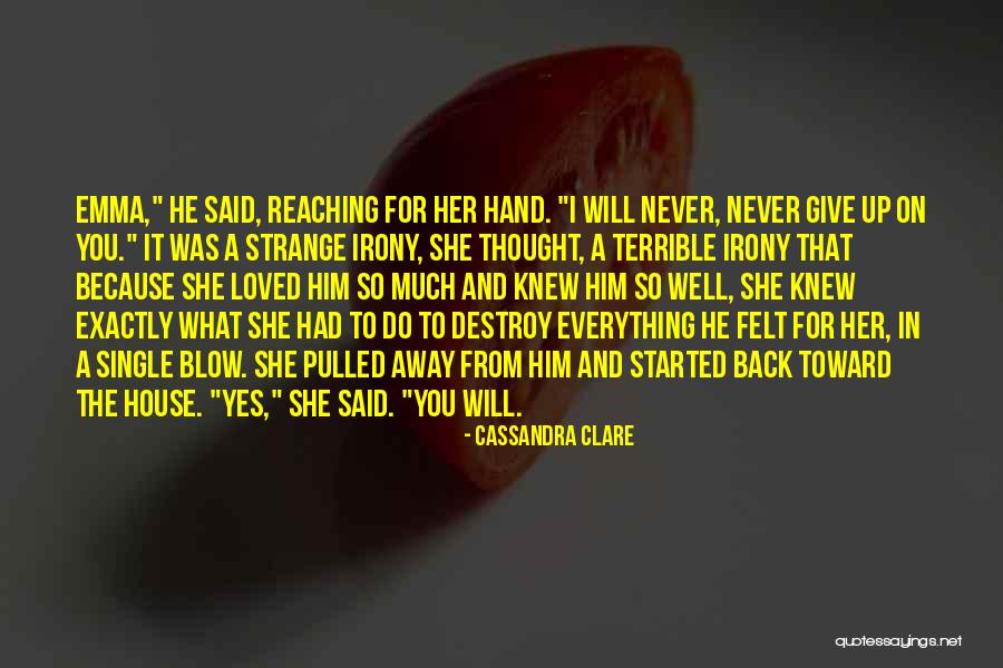 I Will Never Give Up Quotes By Cassandra Clare I Will Never Give Up Quotes By Cassandra Clare