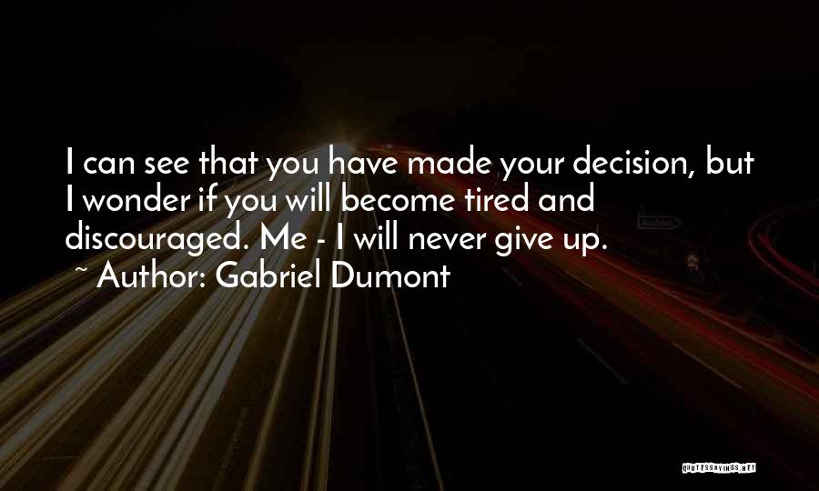 I Will Never Give Up You Quotes By Gabriel Dumont