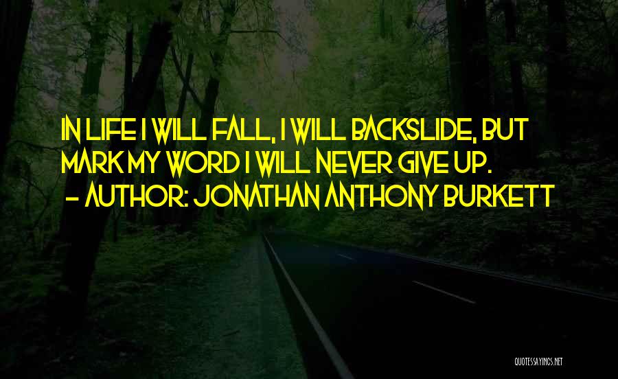 I Will Never Give Up You Quotes By Jonathan Anthony Burkett