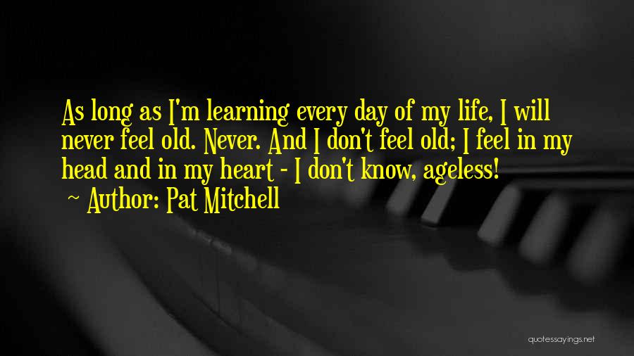 I Will Never Know Quotes By Pat Mitchell