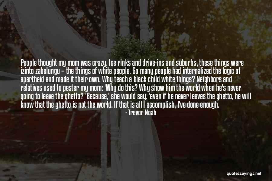 I Will Never Leave Him Quotes By Trevor Noah I Will Never Leave Him Quotes By Trevor Noah