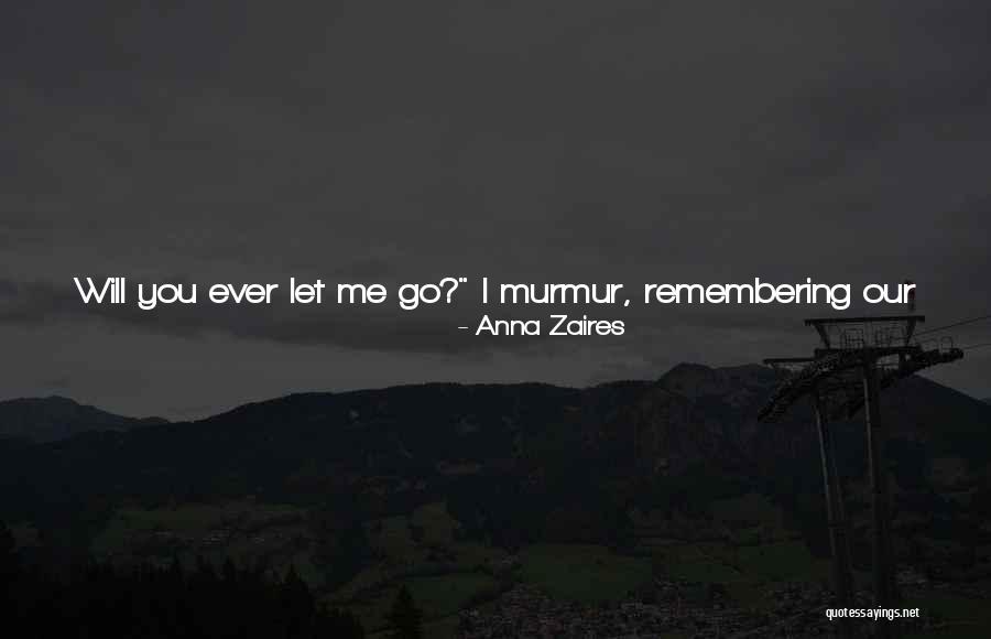 I Will Never Let You Go Quotes By Anna Zaires I Will Never Let You Go Quotes By Anna Zaires