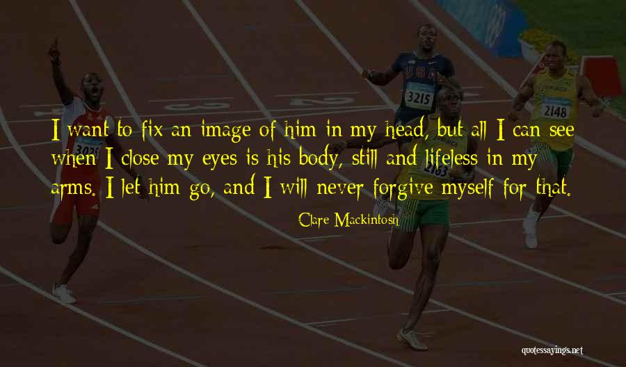 I Will Never Let You Go Quotes By Clare Mackintosh I Will Never Let You Go Quotes By Clare Mackintosh