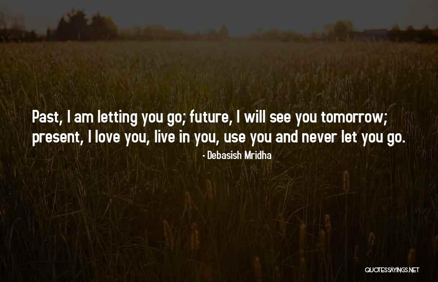 I Will Never Let You Go Quotes By Debasish Mridha I Will Never Let You Go Quotes By Debasish Mridha
