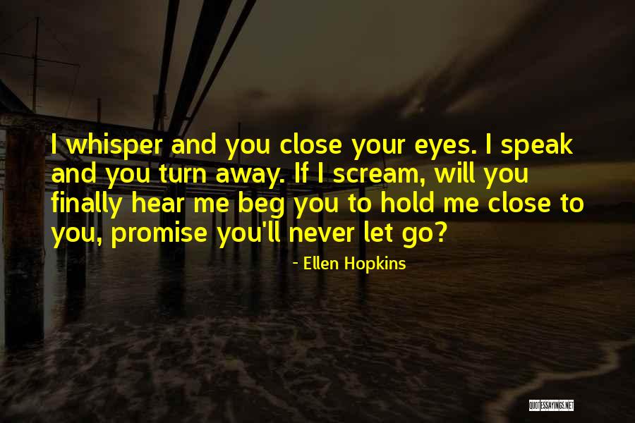 I Will Never Let You Go Quotes By Ellen Hopkins I Will Never Let You Go Quotes By Ellen Hopkins