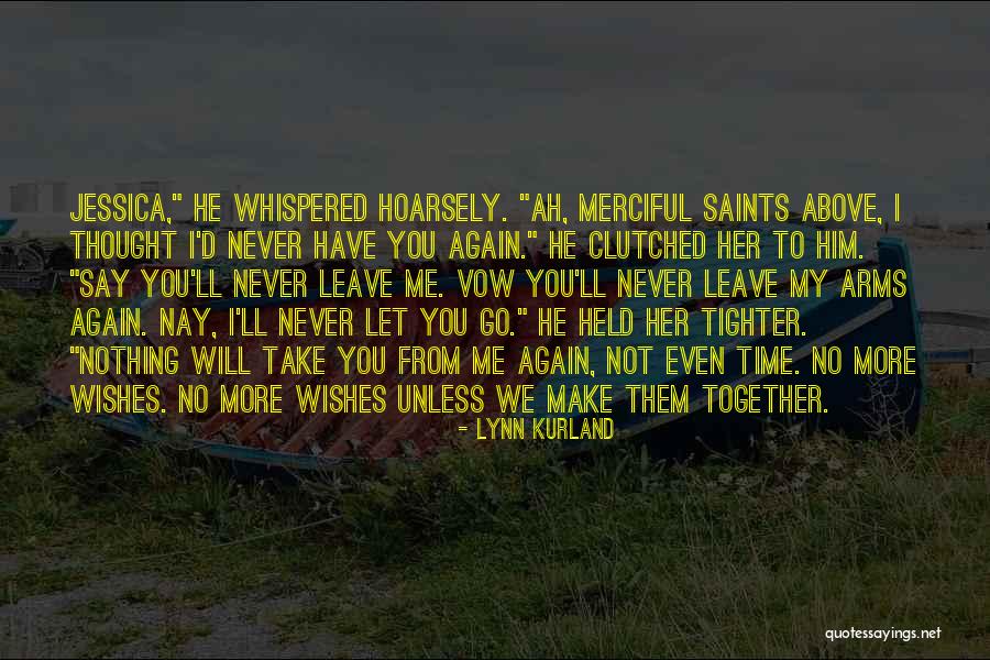 I Will Never Let You Go Quotes By Lynn Kurland I Will Never Let You Go Quotes By Lynn Kurland