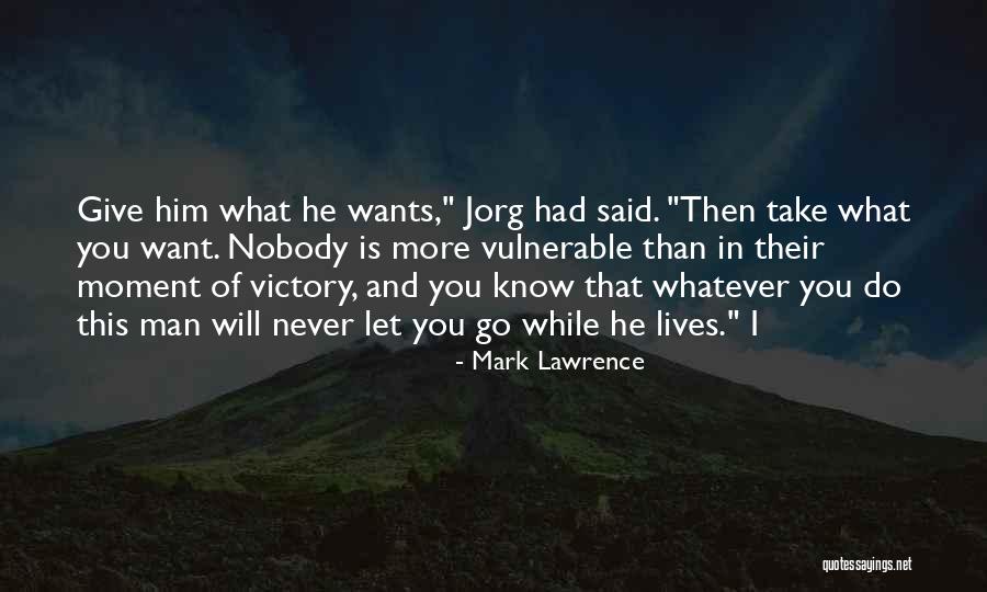 I Will Never Let You Go Quotes By Mark Lawrence I Will Never Let You Go Quotes By Mark Lawrence