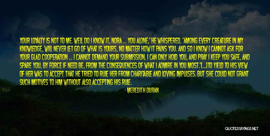 I Will Never Let You Go Quotes By Meredith Duran I Will Never Let You Go Quotes By Meredith Duran