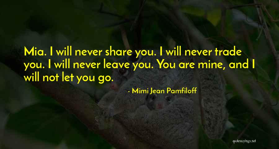 I Will Never Let You Go Quotes By Mimi Jean Pamfiloff I Will Never Let You Go Quotes By Mimi Jean Pamfiloff