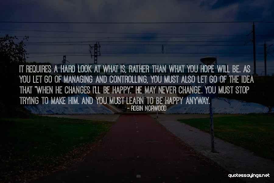 I Will Never Let You Go Quotes By Robin Norwood I Will Never Let You Go Quotes By Robin Norwood