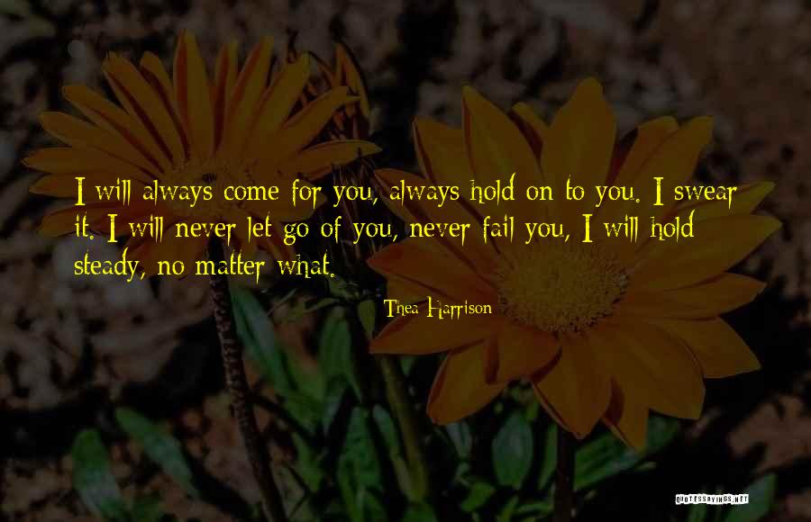 I Will Never Let You Go Quotes By Thea Harrison I Will Never Let You Go Quotes By Thea Harrison