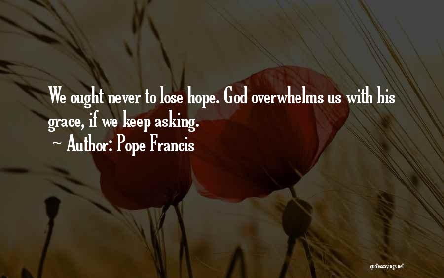 I Will Never Lose Hope Quotes By Pope Francis