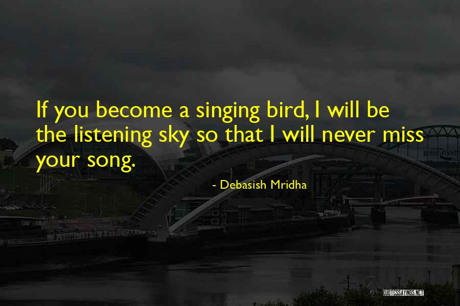 I Will Never Miss Your Song Quotes By Debasish Mridha I Will Never Miss Your Song Quotes By Debasish Mridha