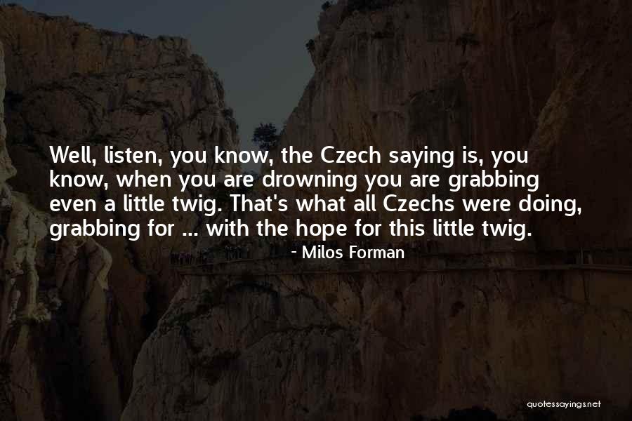 I Will Never Miss Your Song Quotes By Milos Forman I Will Never Miss Your Song Quotes By Milos Forman